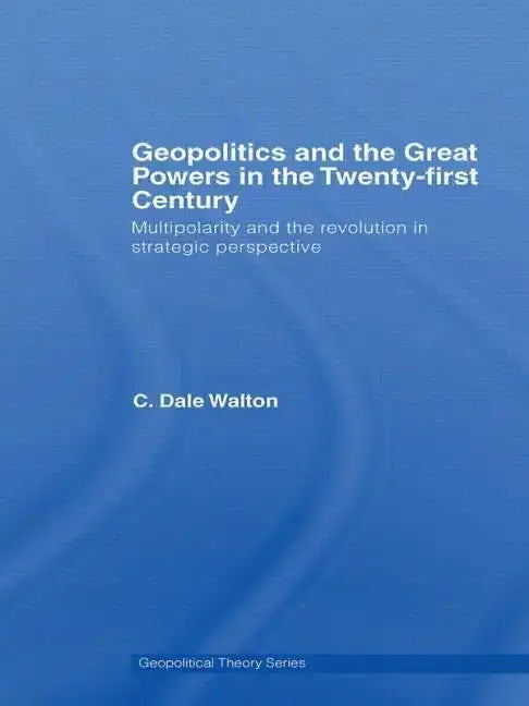 Geopolitics and the Great Powers in the 21st Century: Multipolarity and the Revolution in Strategic Perspective - Paperback
