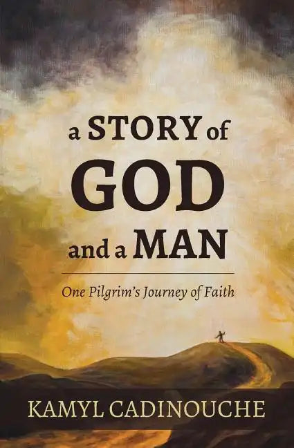 A Story of God and a Man: One Pilgrim's Journey of Faith - Paperback
