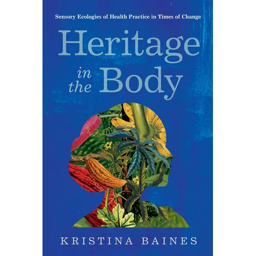 Heritage in the Body: Sensory Ecologies of Health Practice in Times of Change - Paperback