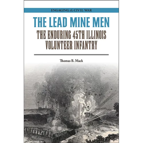 The Lead Mine Men: The Enduring 45th Illinois Volunteer Infantry - Paperback