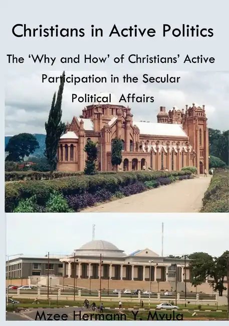 Christians in Active Politics: The 'Why and How' of Christians' Active Participation in the Secular Political Affairs - Paperback