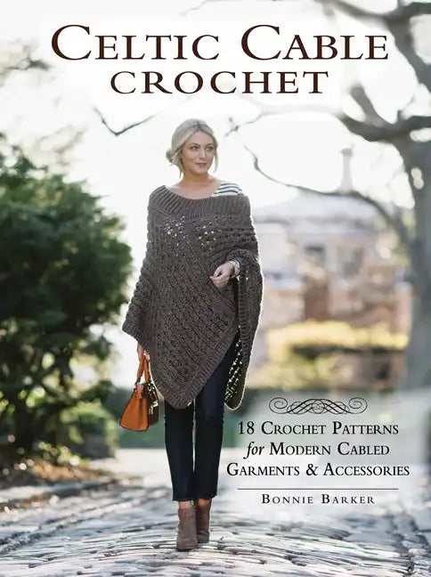 Celtic Cable Crochet: 18 Crochet Patterns for Modern Cabled Garments & Accessories - Paperback