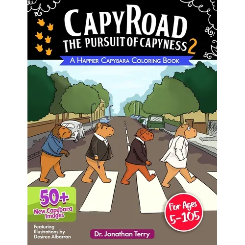 CAPY ROAD - The Pursuit of Capyness 2: A Happier Capybara Coloring Book: Adult Coloring Book, Children's Coloring Book, For Ages 5 - 105 - Paperback