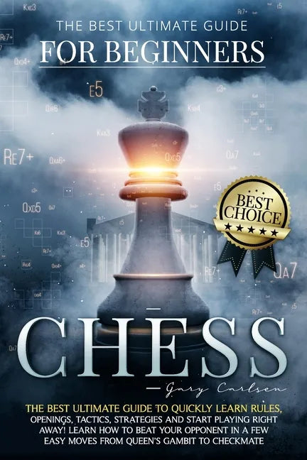 Chess for Beginners: The Best Ultimate Guide to Quickly Learn Rules, Tactics, Strategies and Start Playing! Learn How to Beat Your Opponent - Paperback