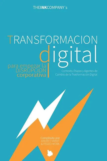 TRANSFORMACION DIGITAL para empezar la DISRUPCION CORPORATIVA: Contexto, Etapas y Agentes de Cambio de la Transformación Digital - Paperback