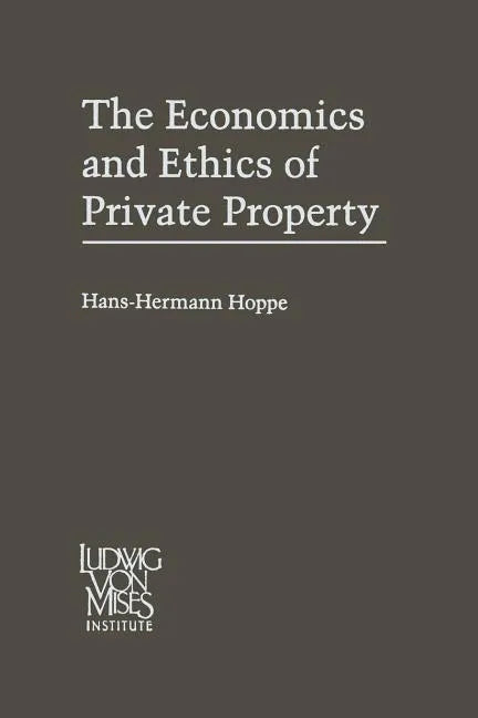 The Economics and Ethics of Private Property: Studies in Political Economy and Philosophy - Paperback