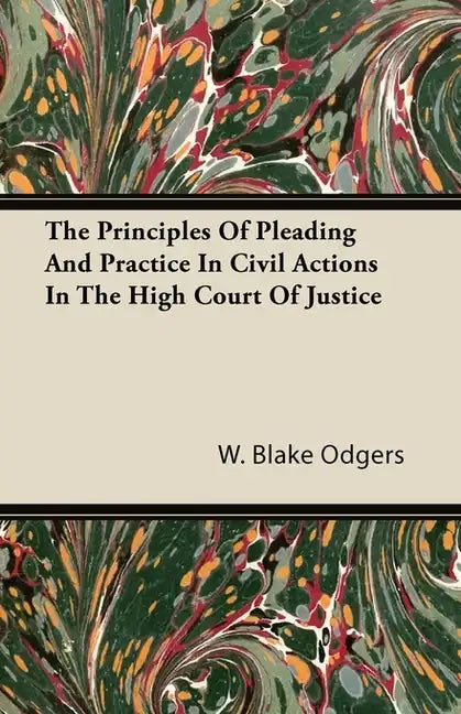 The Principles of Pleading and Practice in Civil Actions in the High Court of Justice - Hardcover