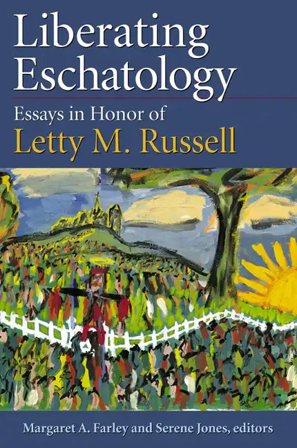Liberating Eschatolgoy: Essays in Honor of Letty M. Russell - Paperback