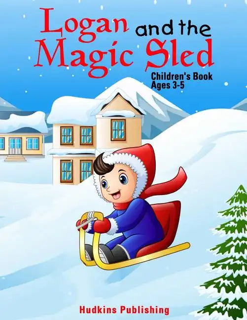 Logan and the Magic Sled: Children's Book Ages 3-5 - Paperback