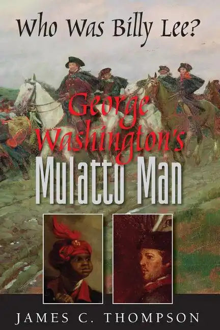 George Washington's Mulatto Man - Who Was Billy Lee? - Paperback