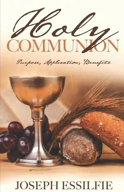 The Holy Communion: Purpose. Application. Benefits - Paperback