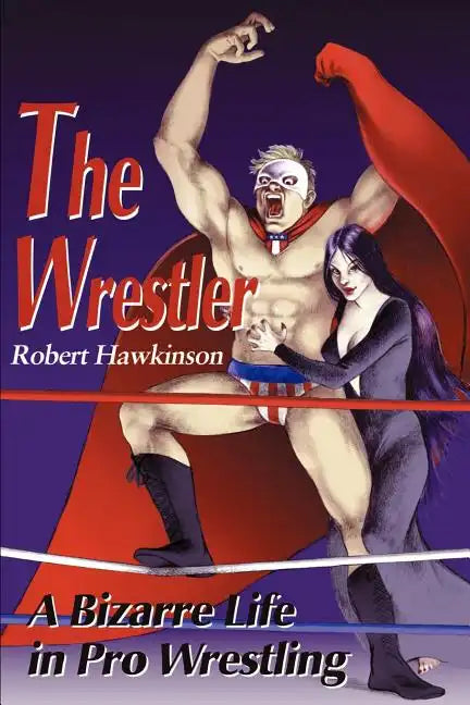 The Wrestler: A Bizarre Life in Pro Wrestling - Paperback