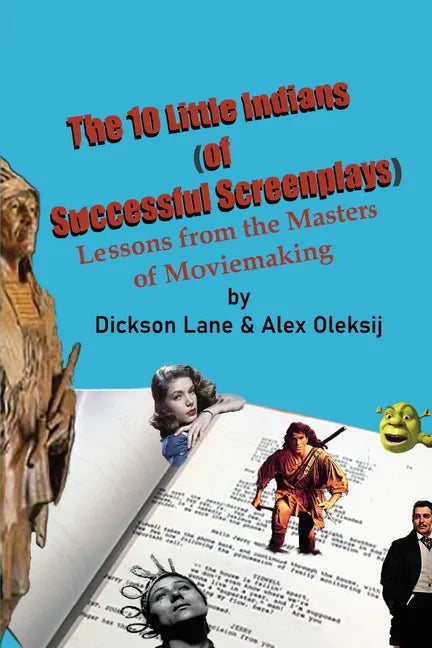 The 10 Little Indians (of Successful Screenplays): Lessons from the Masters of Moviemaking - Paperback