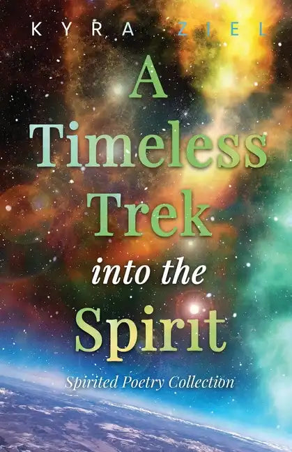 A Timeless Trek into the Spirit: Spirited Poetry Collection - Paperback