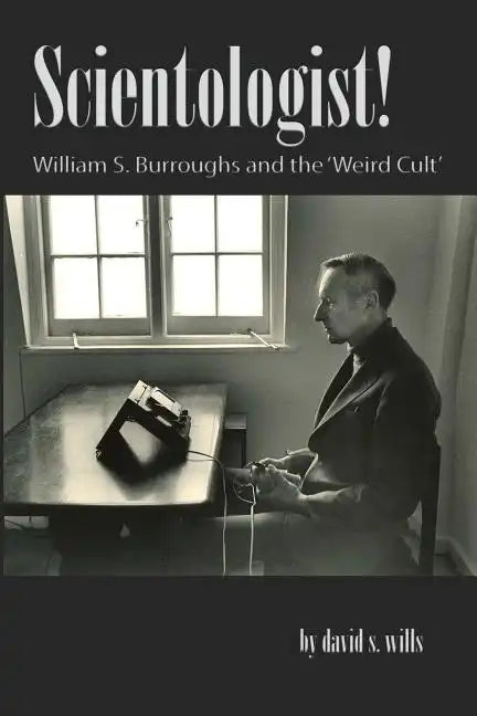 Scientologist!: William S. Burroughs and the 'Weird Cult' - Paperback