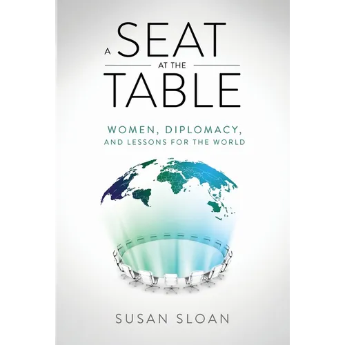 A Seat at the Table: Women, Diplomacy, and Lessons for the World - Hardcover