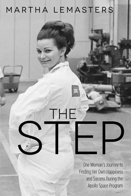 The Step: One Woman's Journey to Finding Her Own Happiness and Success During the Apollo Space Program - Paperback