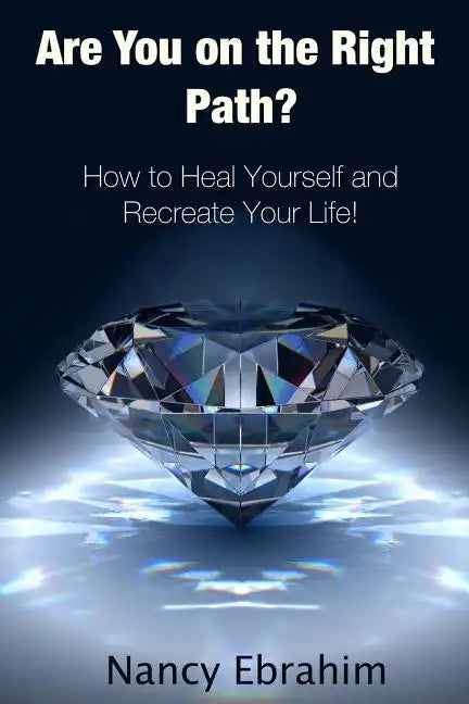 Are You on the Right Path?: How to Heal Yourself and Recreate your life! - Paperback
