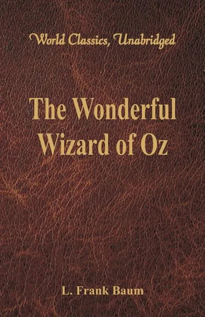 The Wonderful Wizard of Oz (World Classics, Unabridged) - Paperback