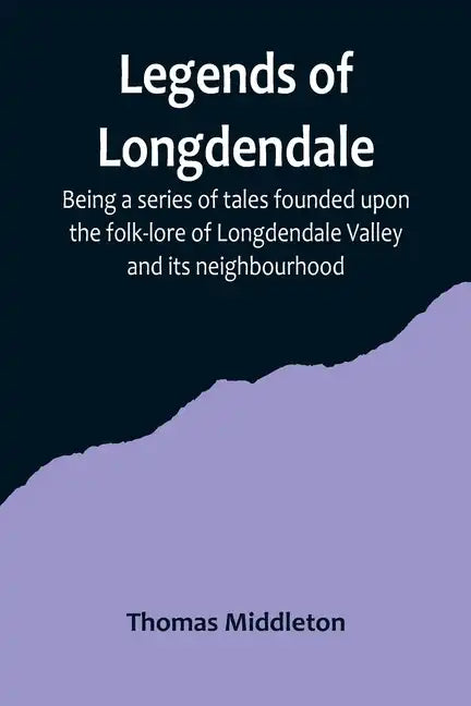 Legends of Longdendale; Being a series of tales founded upon the folk-lore of Longdendale Valley and its neighbourhood - Paperback