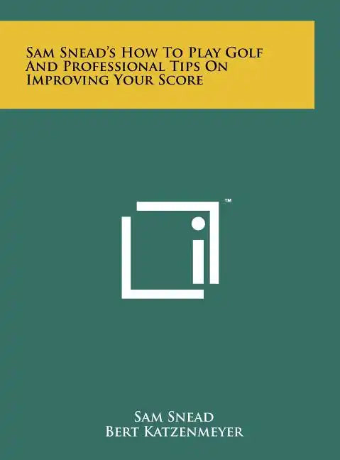 Sam Snead's How To Play Golf And Professional Tips On Improving Your Score - Hardcover