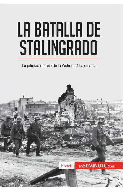 La batalla de Stalingrado: La primera derrota de la Wehrmacht alemana - Paperback
