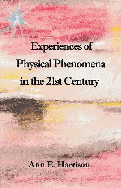Experiences of Physical Phenomena in the 21st Century - Paperback