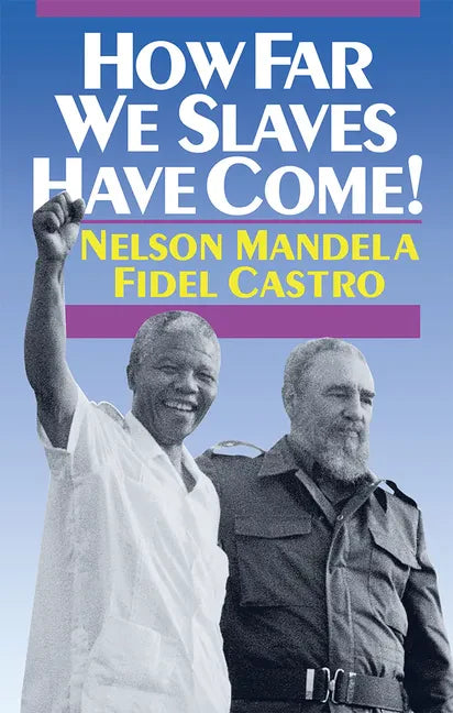 How Far We Slaves Have Come!: South Africa and Cuba in Today's World - Paperback