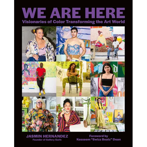 We Are Here: Visionaries of Color Transforming the Art World - Hardcover