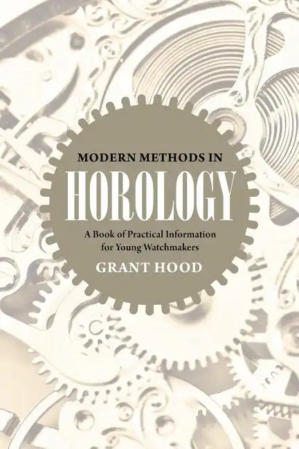 Modern Methods in Horology: A Book of Practical Information for Young Watchmakers - Paperback
