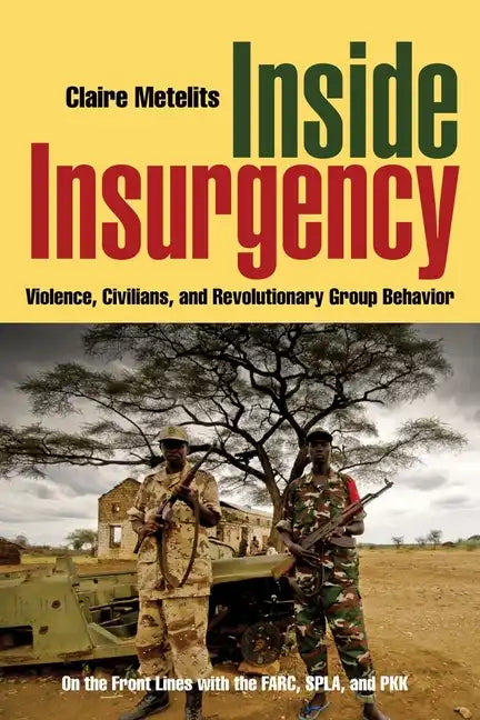 Inside Insurgency: Violence, Civilians, and Revolutionary Group Behavior - Paperback
