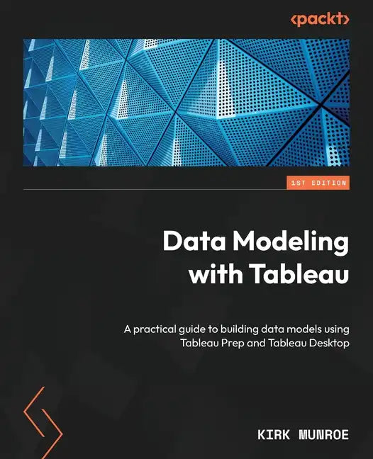 Data Modeling with Tableau: A practical guide to building data models using Tableau Prep and Tableau Desktop - Paperback