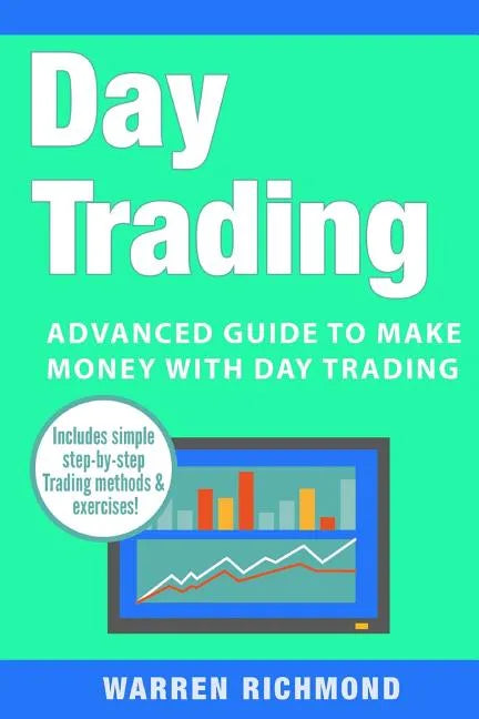Day Trading: Advanced Guide to Make Money with Day Trading - Paperback