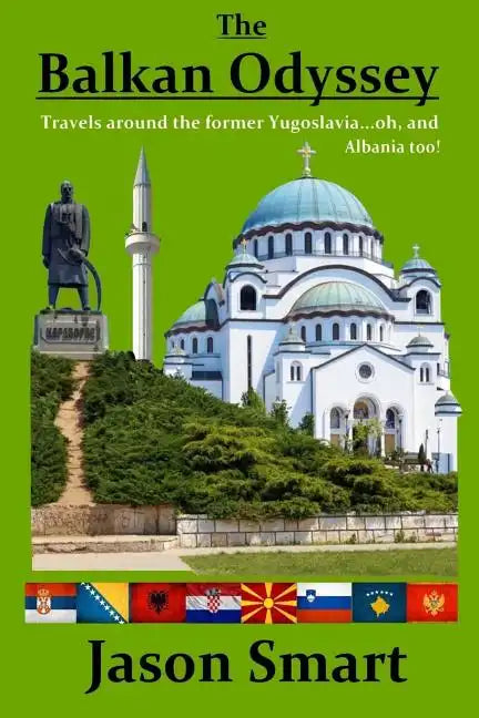 The Balkan Odyssey: Travels around the former Yugoslavia...oh, and Albania too! - Paperback