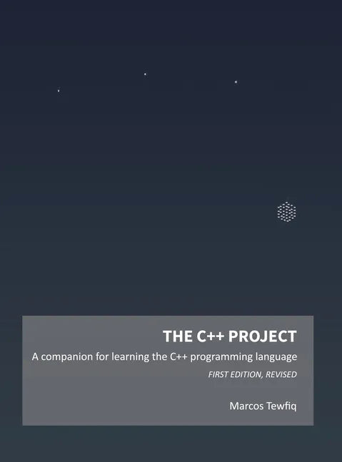 The C++ Project: A companion for learning the C++ programming language - Hardcover