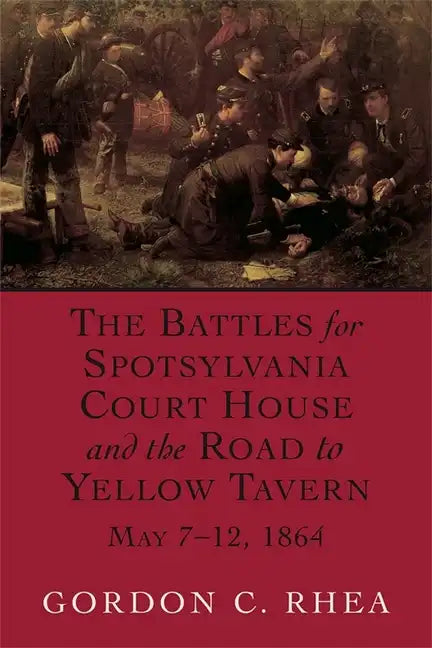 Battles for Spotsylvania Court House and the Road to Yellow Tavern, May 7-12, 1864 - Hardcover