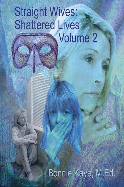 Straight Wives, Shattered Lives Volume 2: True Stories of Women Married to Gay & Bisexual Men - Paperback