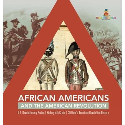 African Americans and the American Revolution U.S. Revolutionary Period History 4th Grade Children's American Revolution History - Hardcover