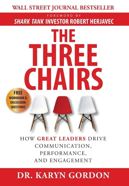 The Three Chairs: How Great Leaders Drive Communication, Performance, and Engagement - Hardcover