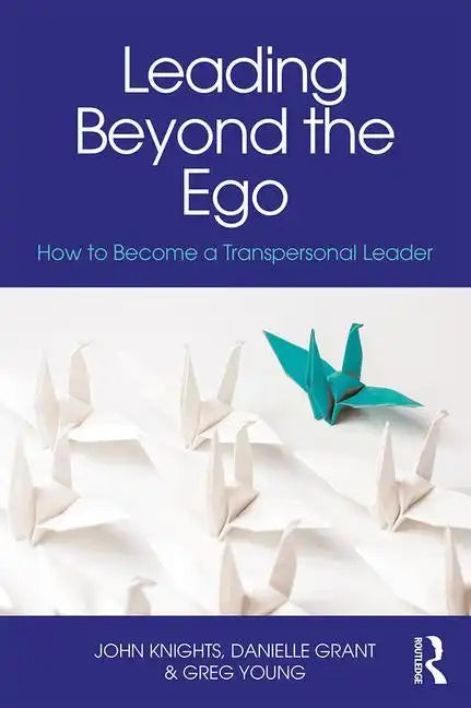 Leading Beyond the Ego: How to Become a Transpersonal Leader - Paperback