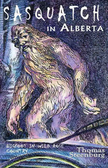 Sasquatch in Alberta: Bigfoot in Wild Rose Country - Paperback