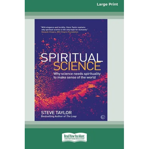 Spiritual Science: Why Science Needs Spirituality to Make Sense of the World (16pt Large Print Edition) - Paperback