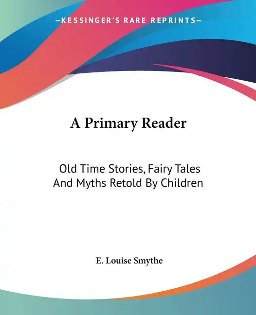 A Primary Reader: Old Time Stories, Fairy Tales And Myths Retold By Children - Paperback