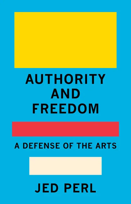 Authority and Freedom: A Defense of the Arts - Hardcover