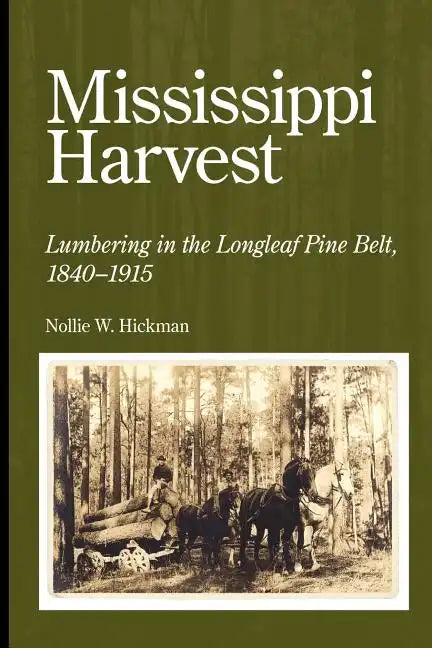 Mississippi Harvest: Lumbering in the Longleaf Pine Belt, 1840-1915 - Paperback