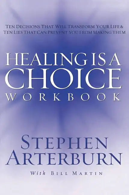 Healing Is a Choice Workbook: 10 Decisions That Will Transform Your Life and the 10 Lies That Can Prevent You from Making Them - Paperback