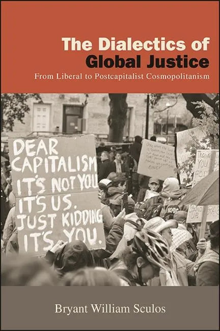 The Dialectics of Global Justice: From Liberal to Postcapitalist Cosmopolitanism - Hardcover