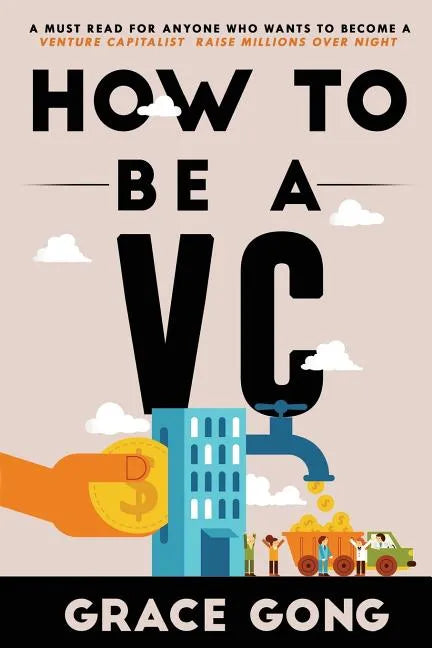 How to be a VC: Learn from top Silicon Valley investors about how they become VCs - Paperback