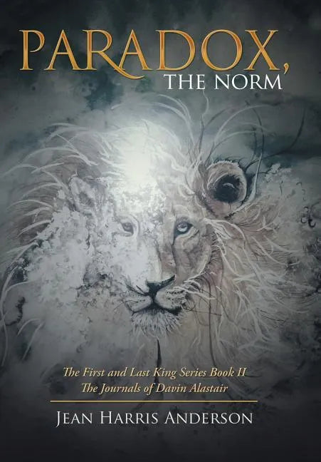 Paradox, the Norm: The First and Last King Series Book Ii the Journals of Davin Alastair - Hardcover