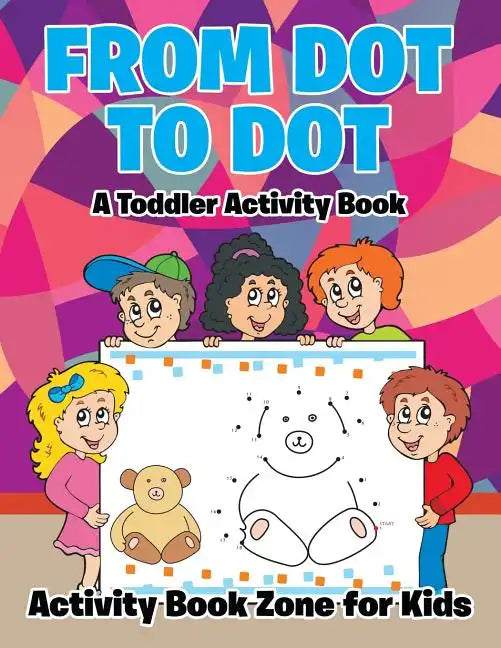 From Dot to Dot: A Toddler Activity Book - Paperback
